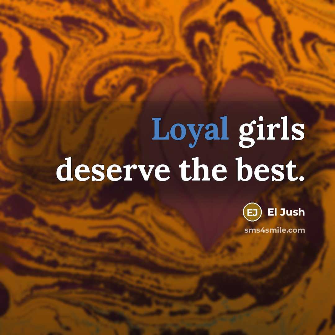 “Loyal girls deserve the best.…” quote by El Jush