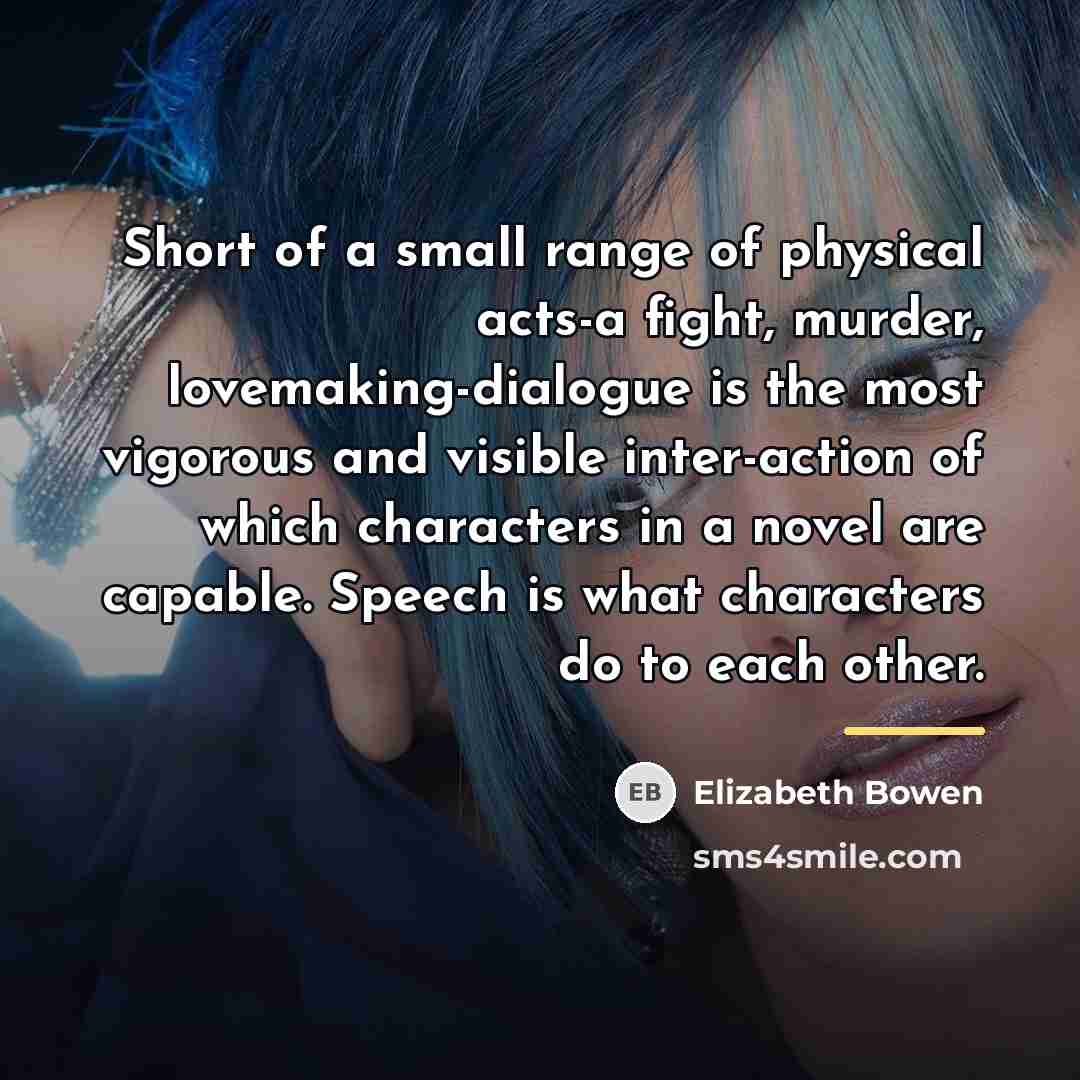 “Short of a small range of physical acts-a fight, murder,…” quote by Elizabeth Bowen