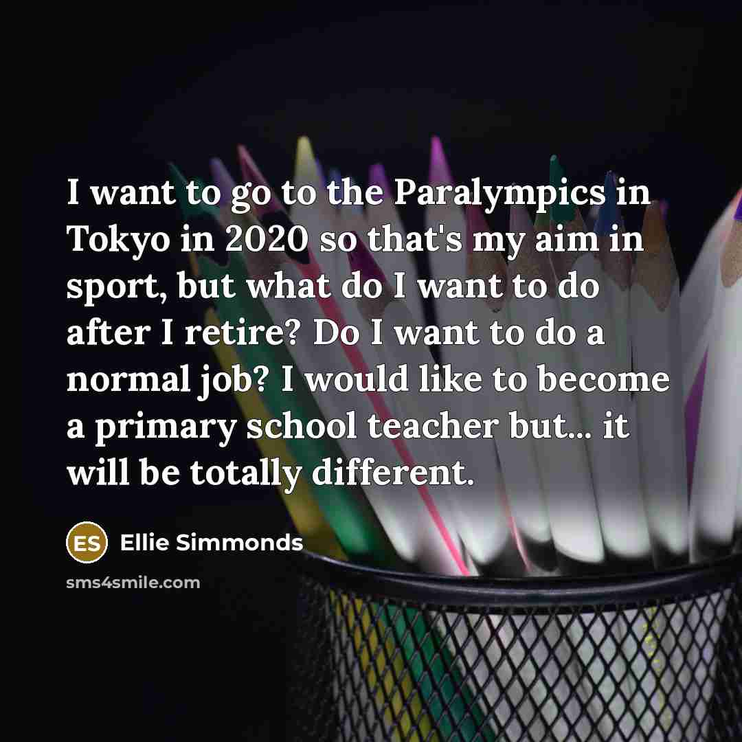 “I want to go to the Paralympics in Tokyo in…” quote by Ellie Simmonds