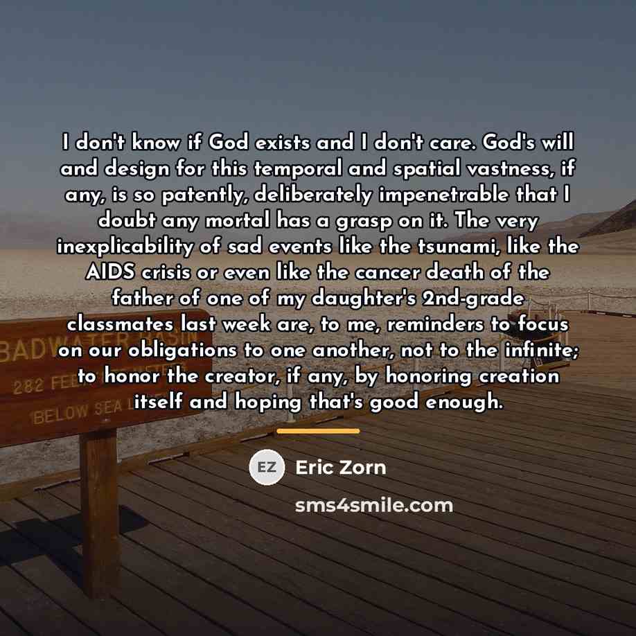 “I don't know if God exists and I don't care.…” quote by Eric Zorn