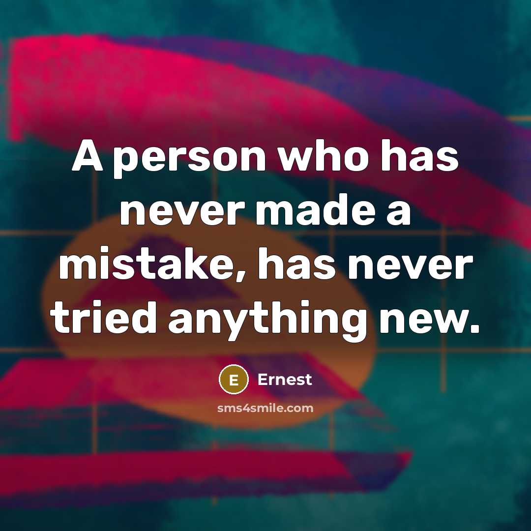 “A person who has never made a mistake, has never…” quote by Ernest