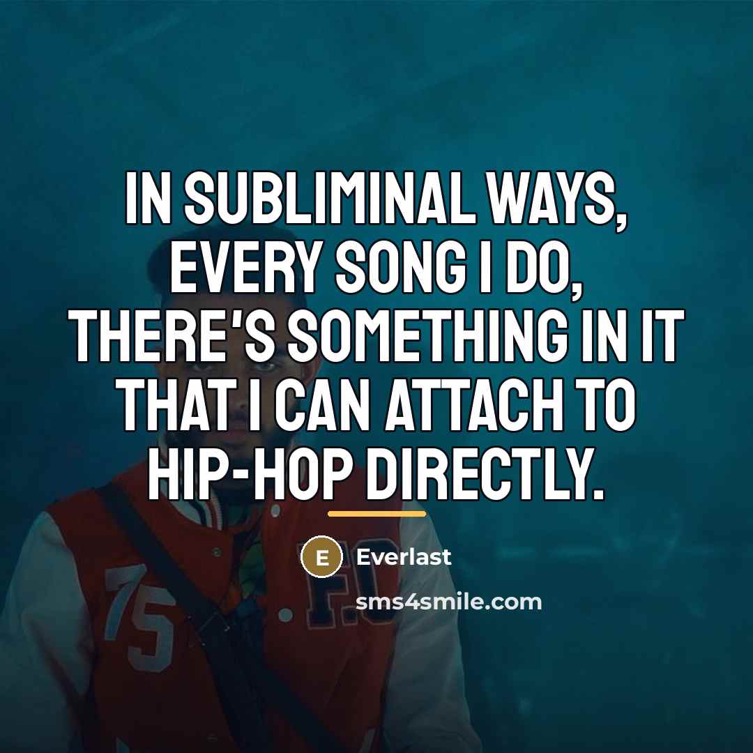 “In subliminal ways, every song I do, there's something in…” quote by Everlast