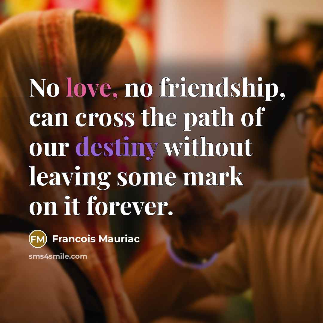 “No love, no friendship, can cross the path of our…” quote by Francois Mauriac