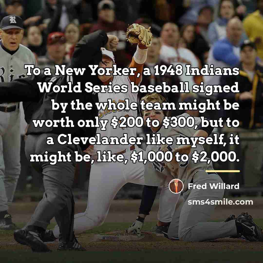 “To a New Yorker, a 1948 Indians World Series baseball…” quote by Fred Willard