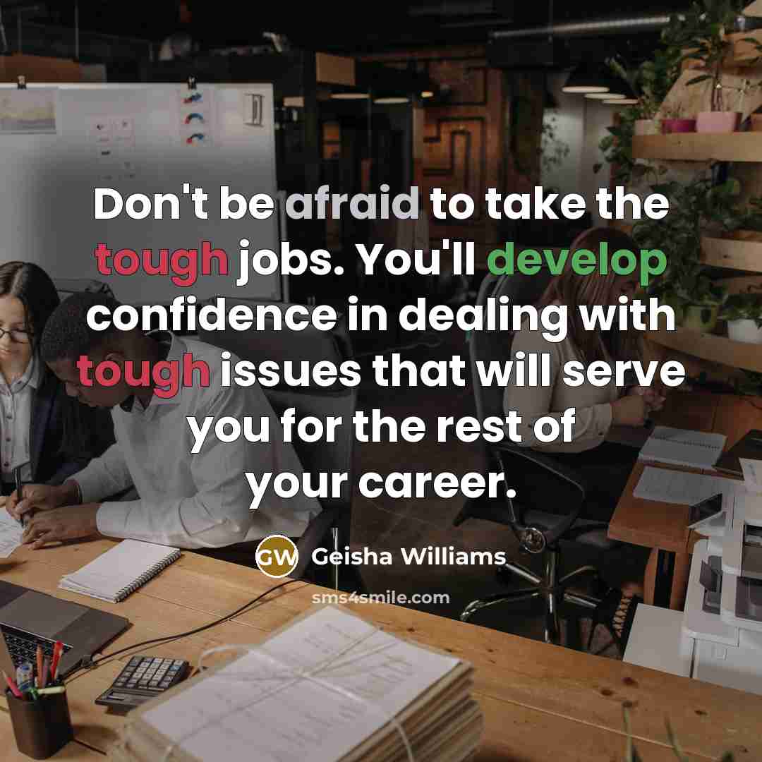 “Don't be afraid to take the tough jobs. You'll develop…” quote by Geisha Williams