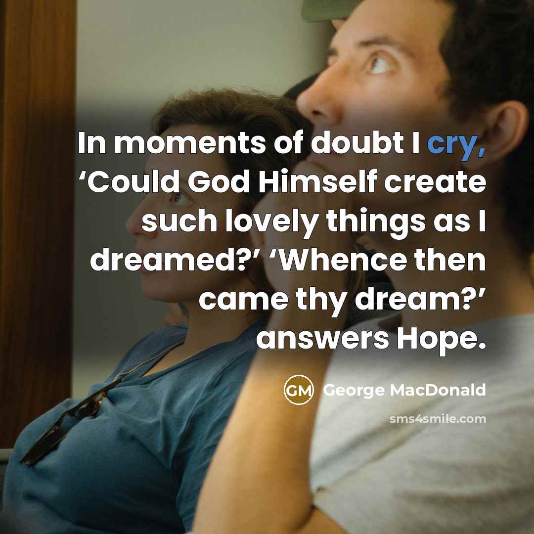 “In moments of doubt I cry, ‘Could God Himself create…” quote by George MacDonald