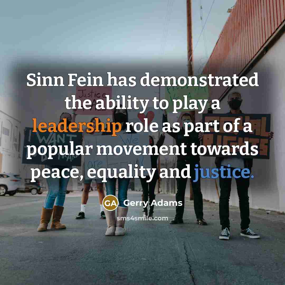“Sinn Fein has demonstrated the ability to play a leadership…” quote by Gerry Adams