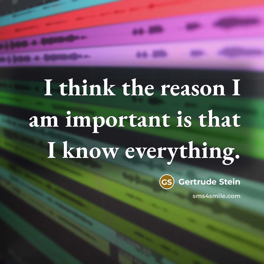 “I think the reason I am important is that I…” quote by Gertrude Stein