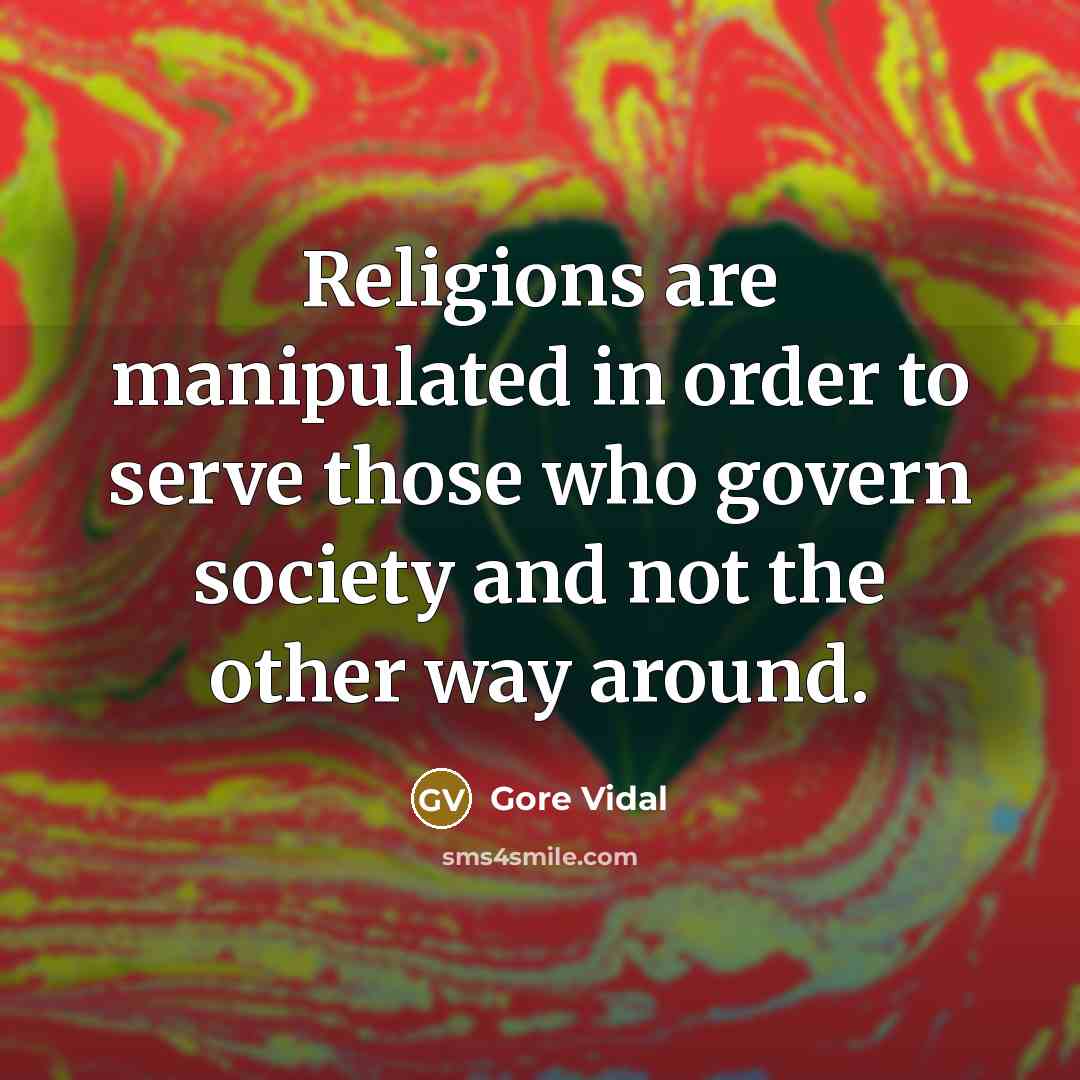 “Religions are manipulated in order to serve those who govern…” quote by Gore Vidal