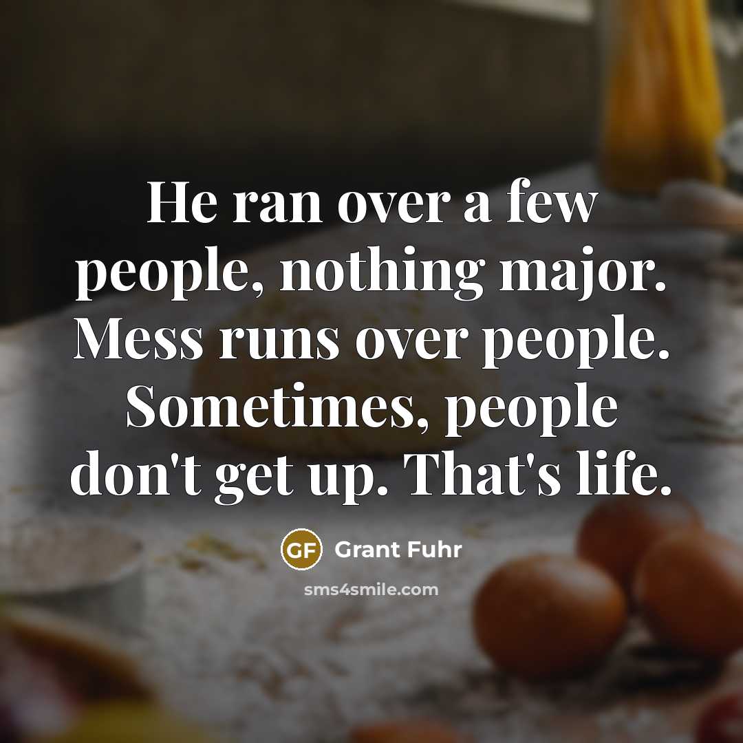 “He ran over a few people, nothing major. Mess runs…” quote by Grant Fuhr