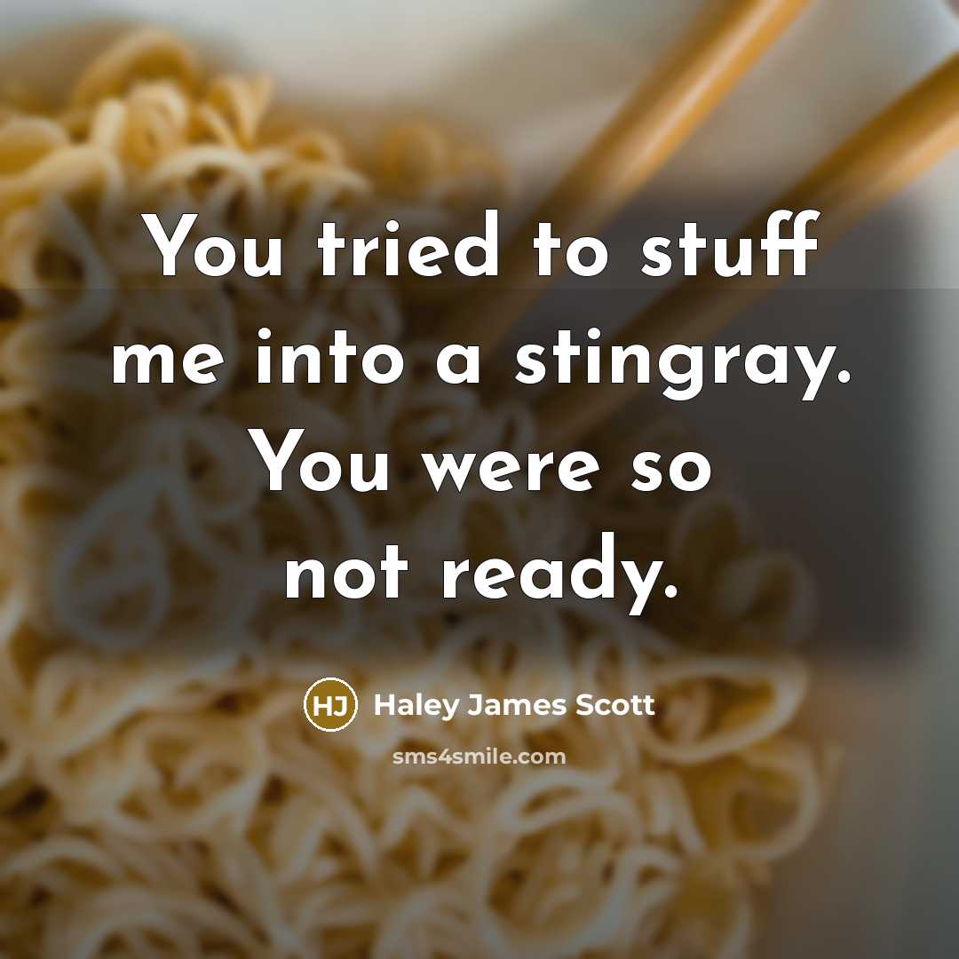 “You tried to stuff me into a stingray. You were…” quote by Haley James Scott
