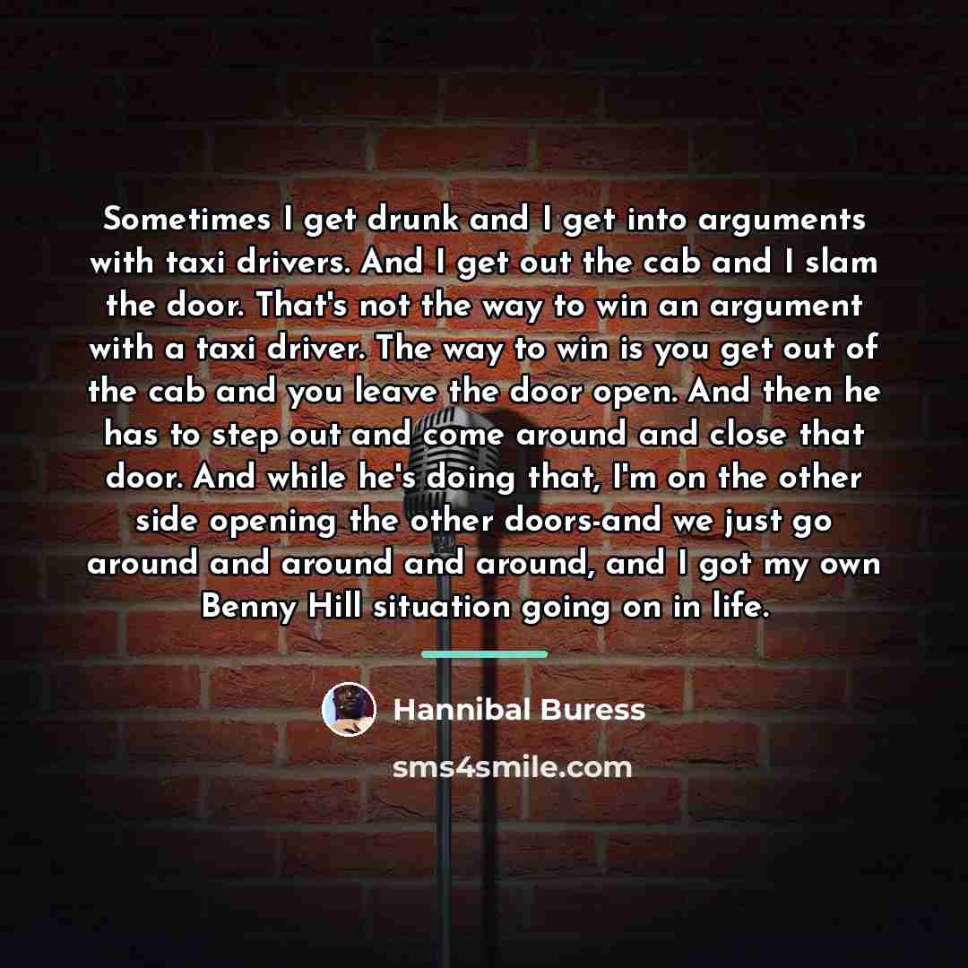“Sometimes I get drunk and I get into arguments with…” quote by Hannibal Buress
