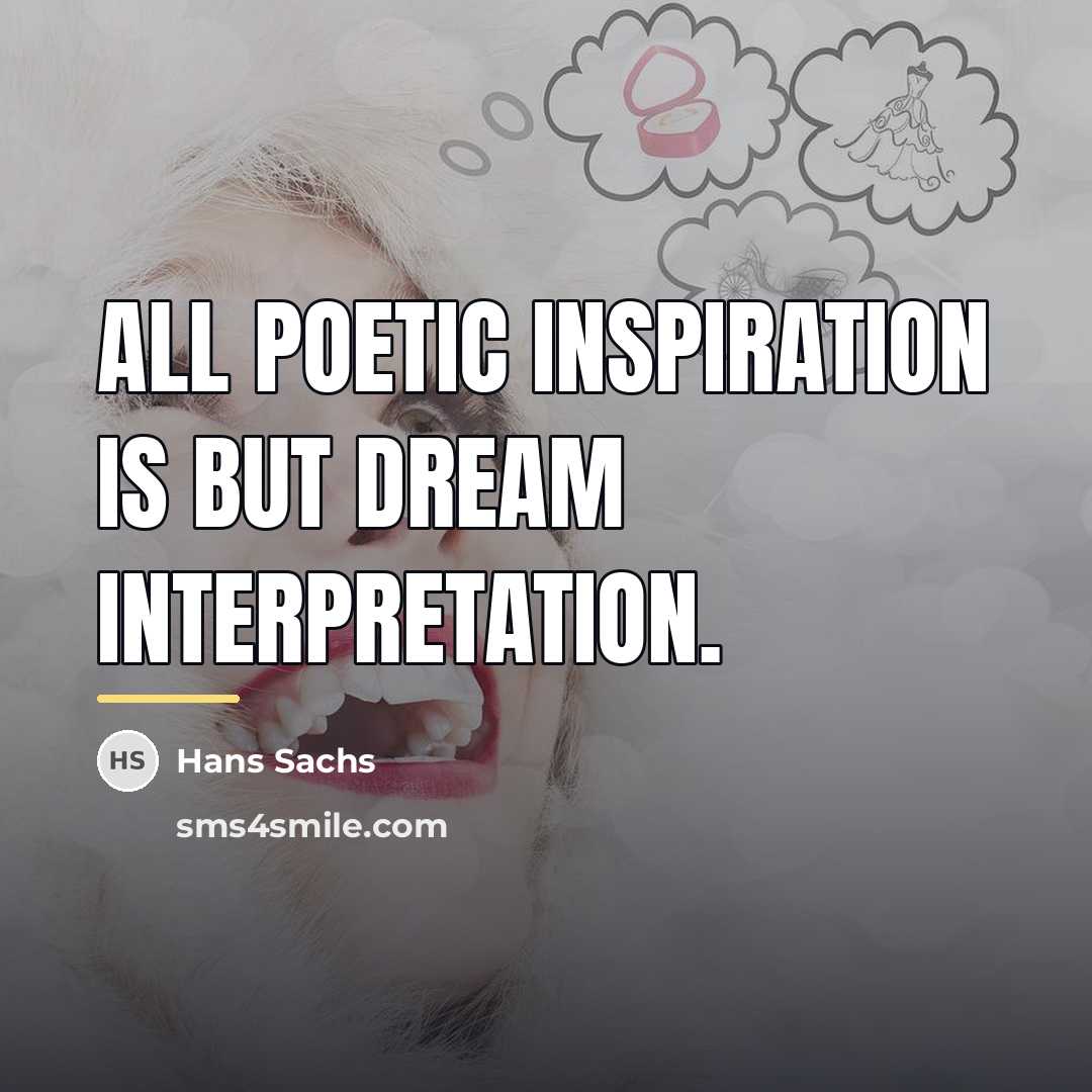 “All poetic inspiration is but dream interpretation.…” quote by Hans Sachs