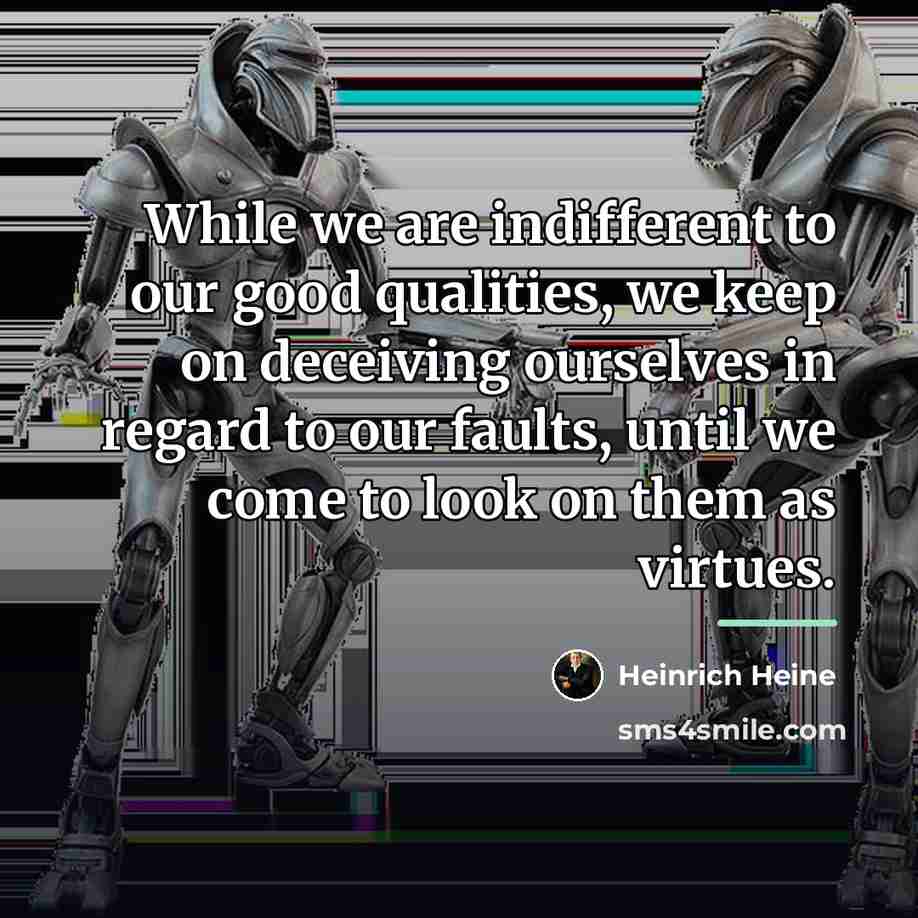 “While we are indifferent to our good qualities, we keep…” quote by Heinrich Heine