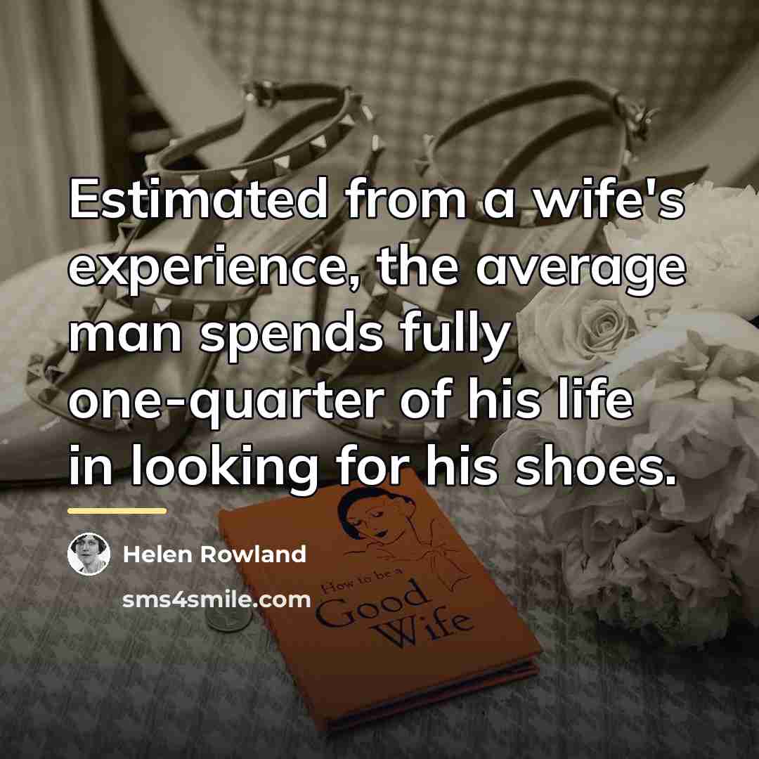 “Estimated from a wife's experience, the average man spends fully…” quote by Helen Rowland