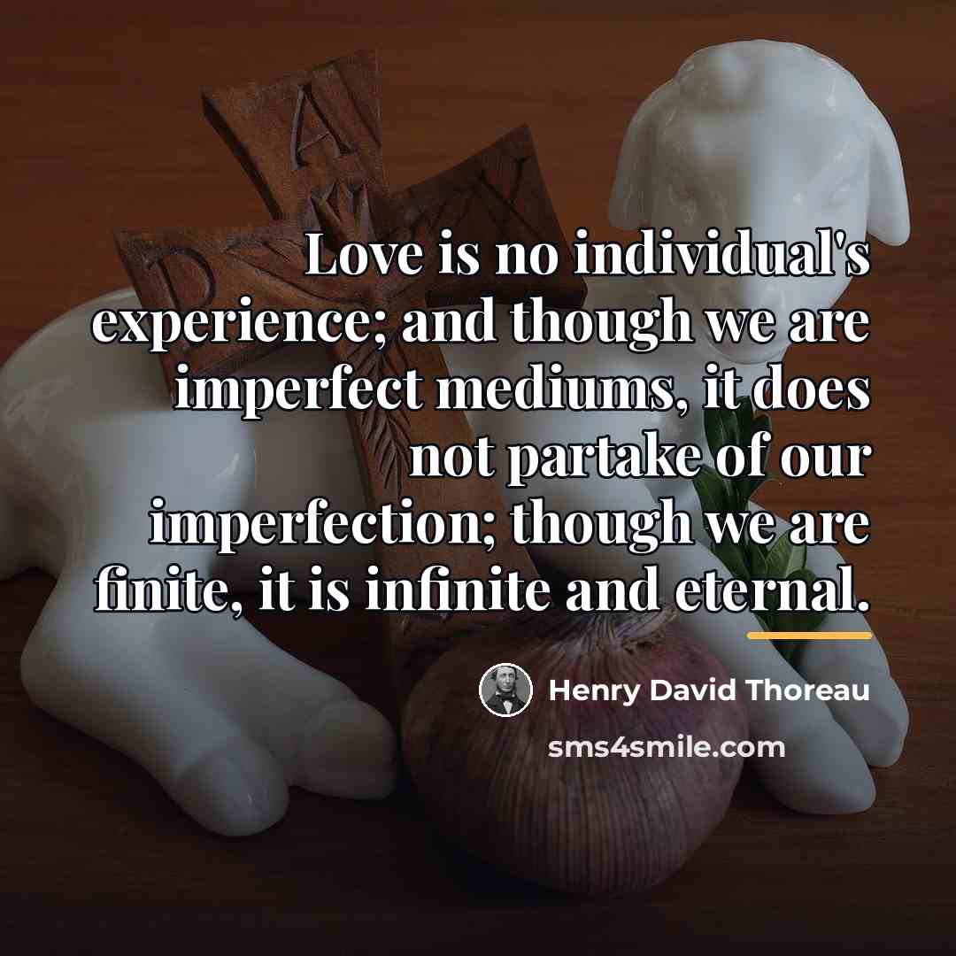 “Love is no individual's experience; and though we are imperfect…” quote by Henry David Thoreau