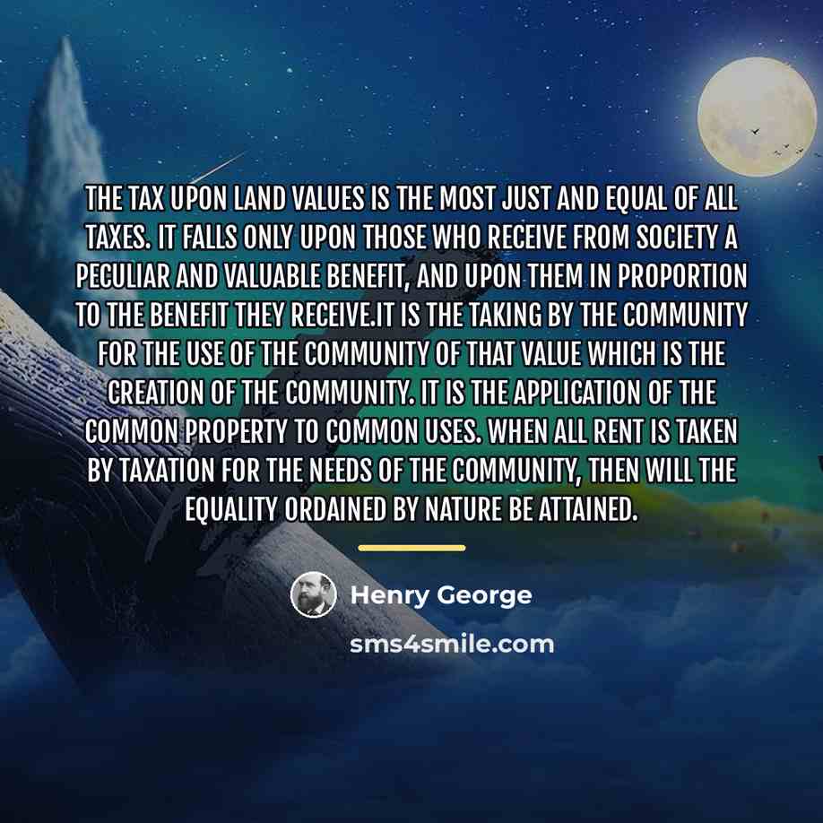 “The tax upon land values is the most just and…” quote by Henry George