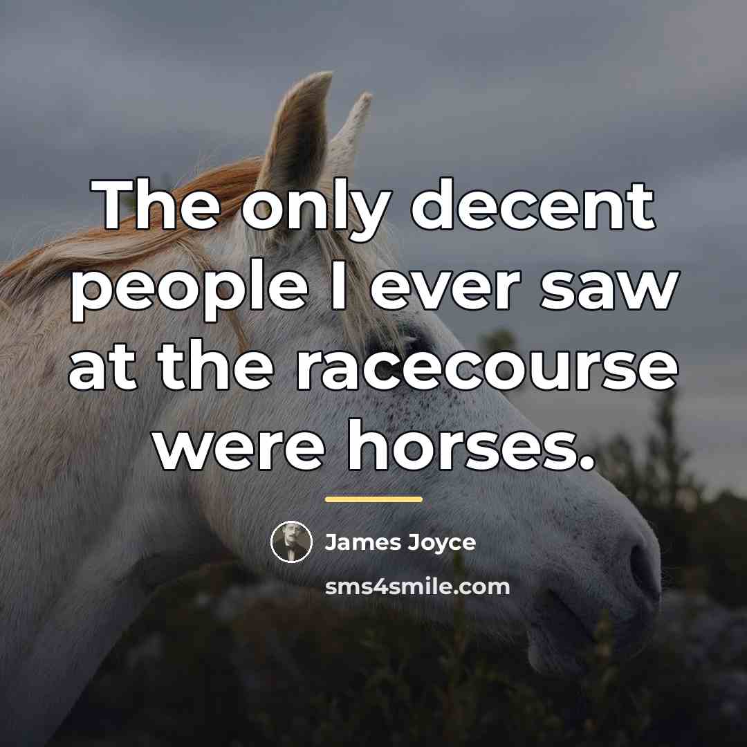 “The only decent people I ever saw at the racecourse…” quote by James Joyce