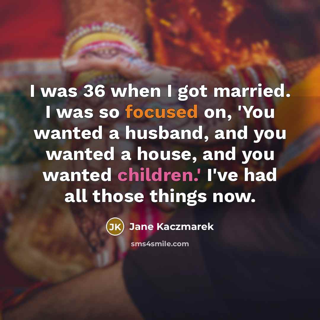“I was 36 when I got married. I was so…” quote by Jane Kaczmarek