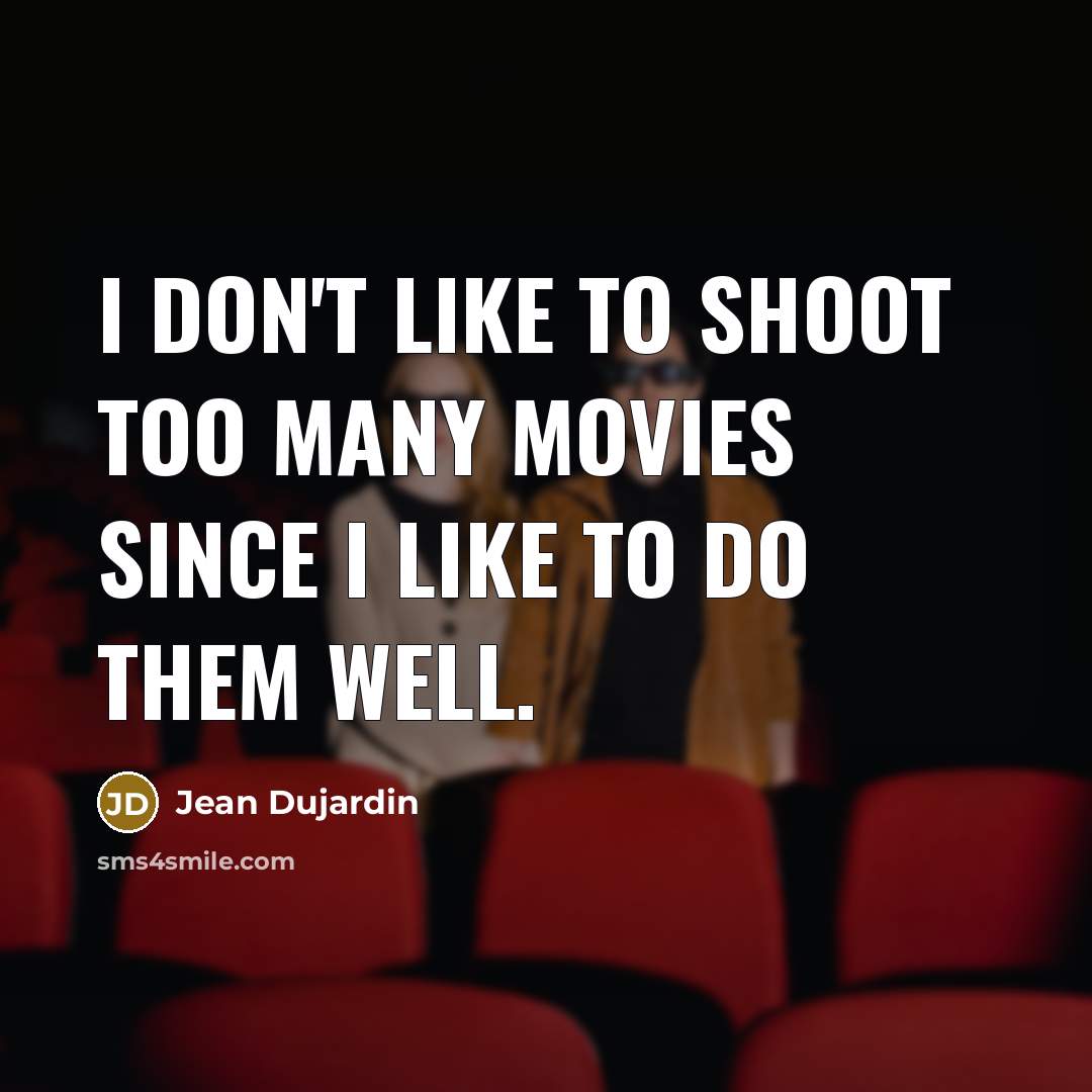 “I don't like to shoot too many movies since I…” quote by Jean Dujardin