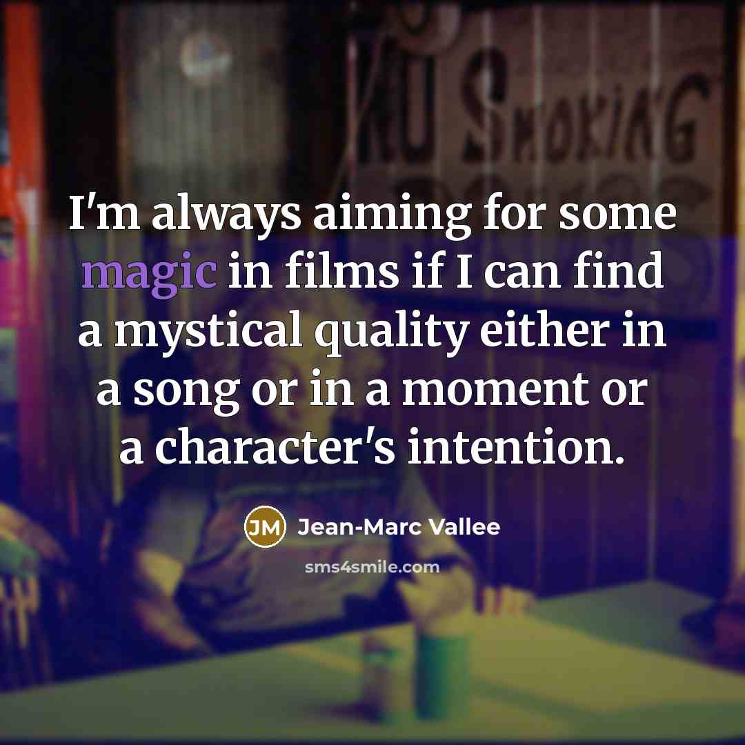 “I'm always aiming for some magic in films if I…” quote by Jean-Marc Vallee