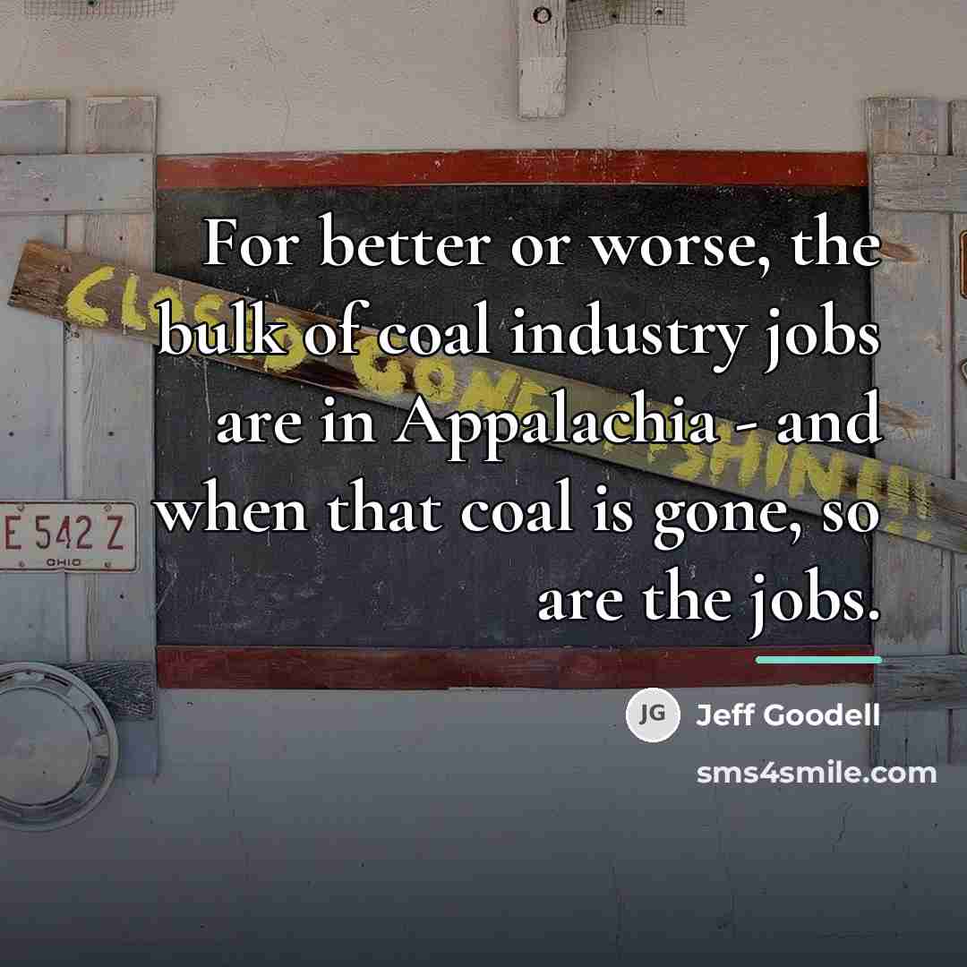 “For better or worse, the bulk of coal industry jobs…” quote by Jeff Goodell