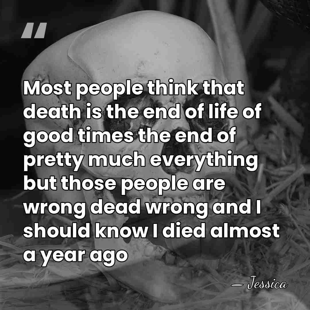 Most people think that death is the end of life of good&hellip; - Jessica