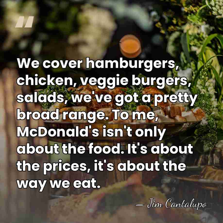 We cover hamburgers, chicken, veggie burgers, salads, we've got a pretty broad&hellip; - Jim Cantalupo