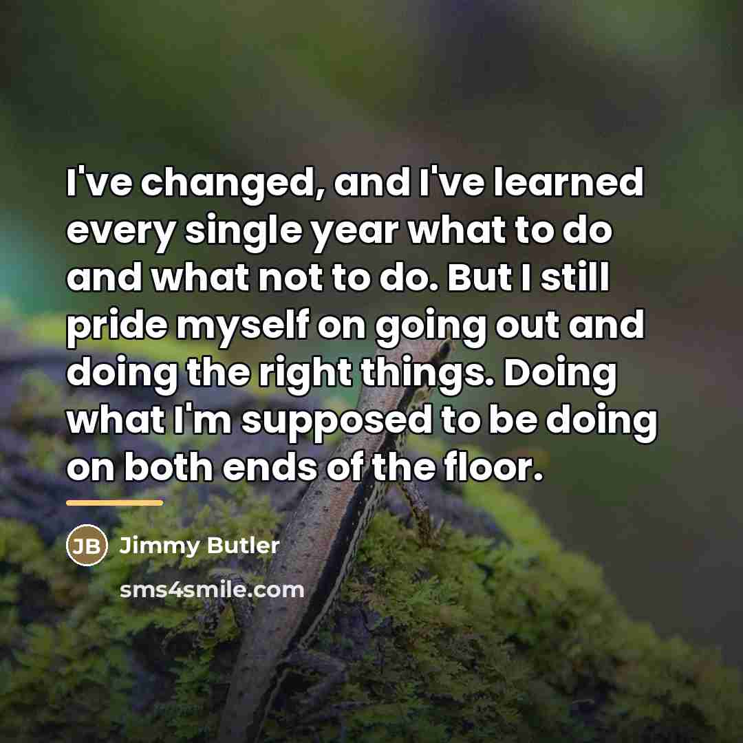 “I've changed, and I've learned every single year what to…” quote by Jimmy Butler