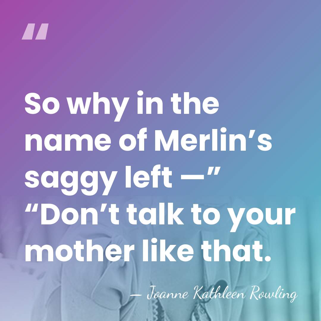So why in the name of Merlin’s saggy left —” “Don’t talk&hellip; - Joanne Kathleen Rowling
