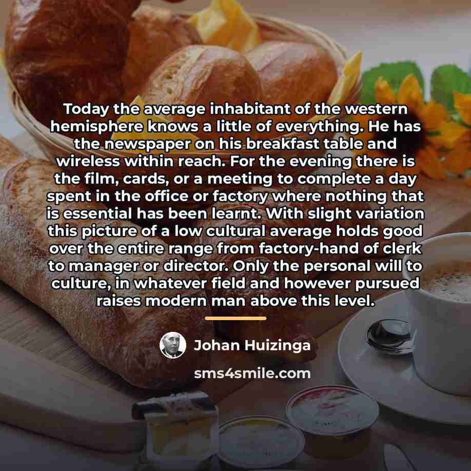 “Today the average inhabitant of the western hemisphere knows a…” quote by Johan Huizinga