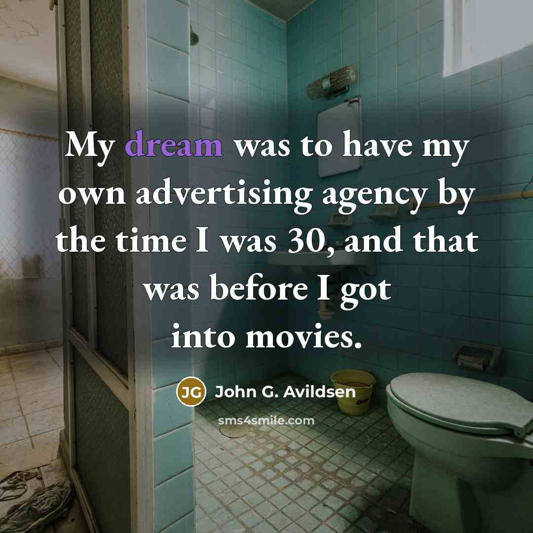 “My dream was to have my own advertising agency by…” quote by John G. Avildsen