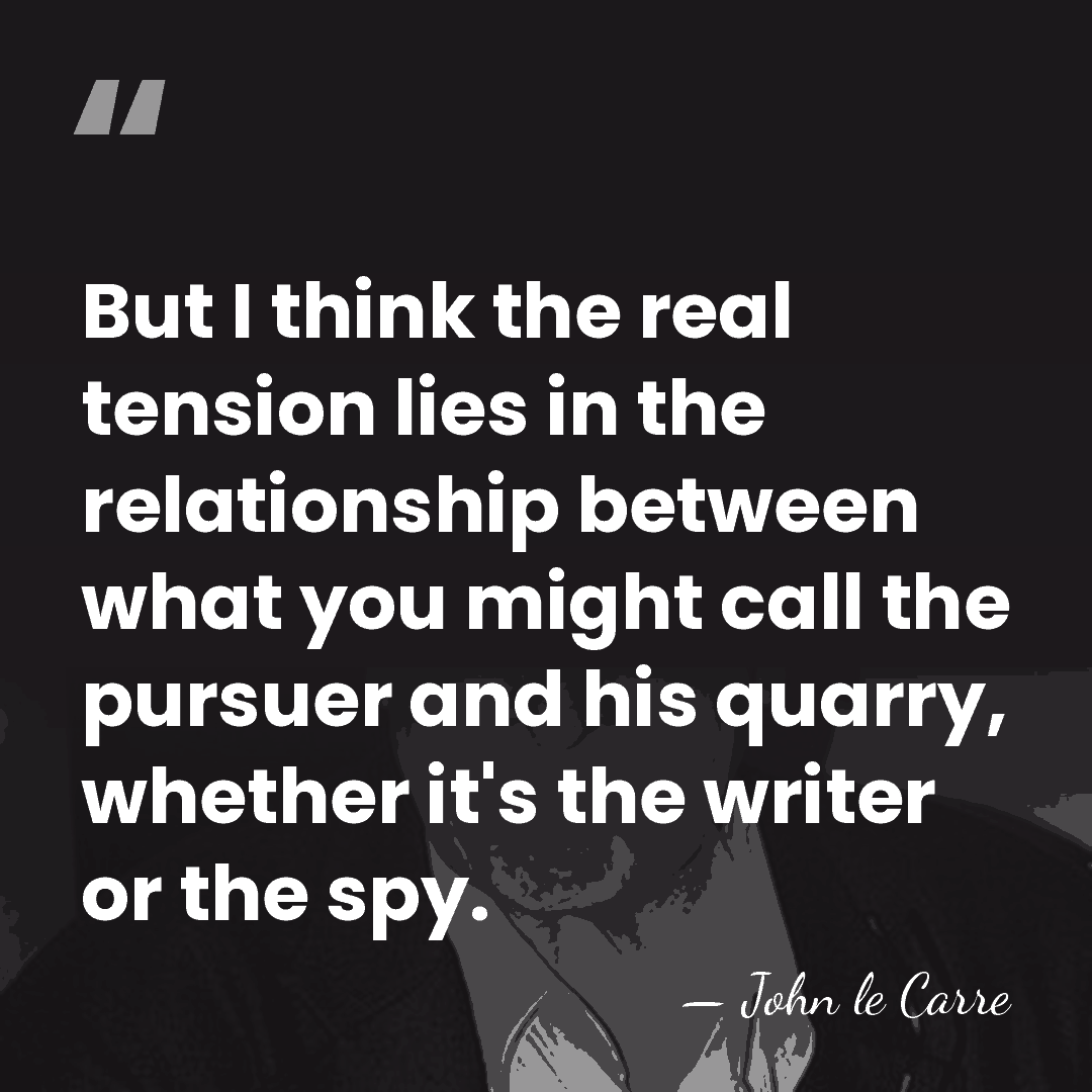 But I think the real tension lies in the relationship between what&hellip; - John le Carre