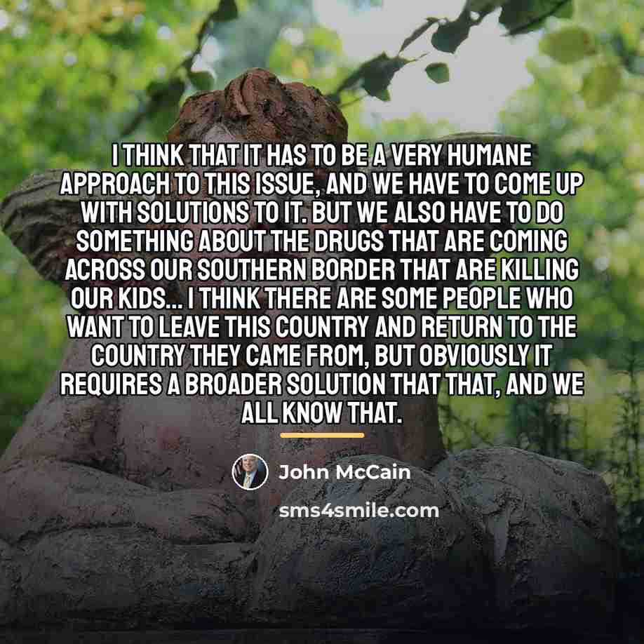 “I think that it has to be a very humane…” quote by John McCain