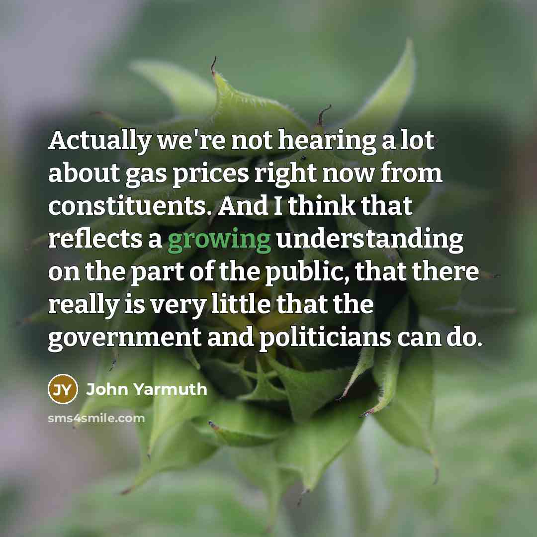 “Actually we're not hearing a lot about gas prices right…” quote by John Yarmuth