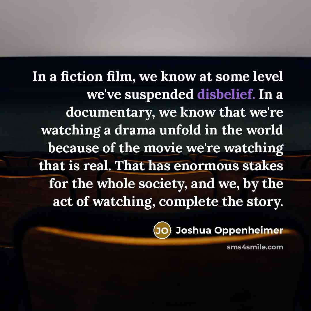 “In a fiction film, we know at some level we've…” quote by Joshua Oppenheimer