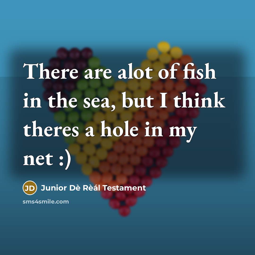 “There are alot of fish in the sea, but I…” quote by Junior Dè Rèál Testament