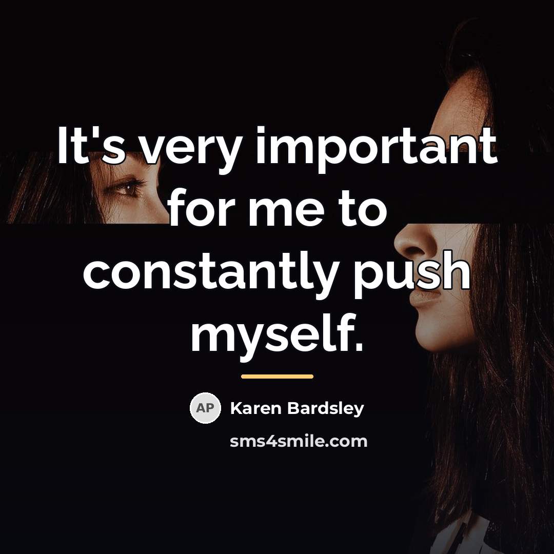 “It's very important for me to constantly push myself.…” quote by Karen Bardsley