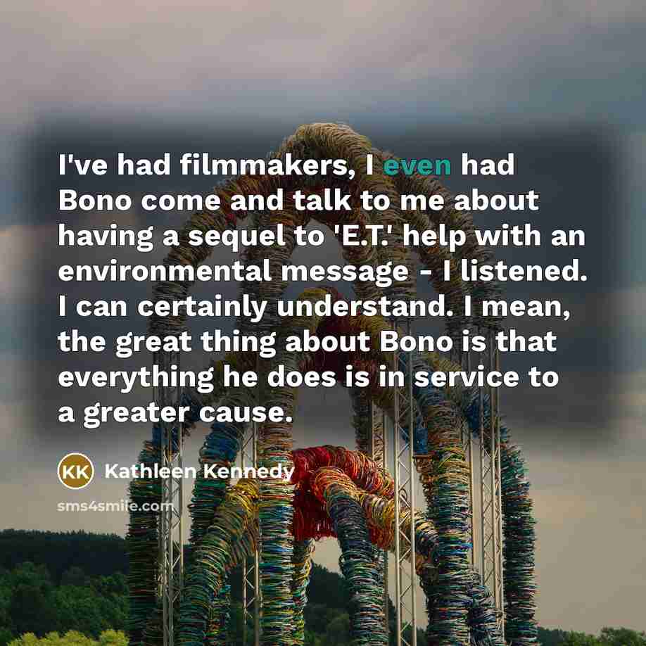 “I've had filmmakers, I even had Bono come and talk…” quote by Kathleen Kennedy