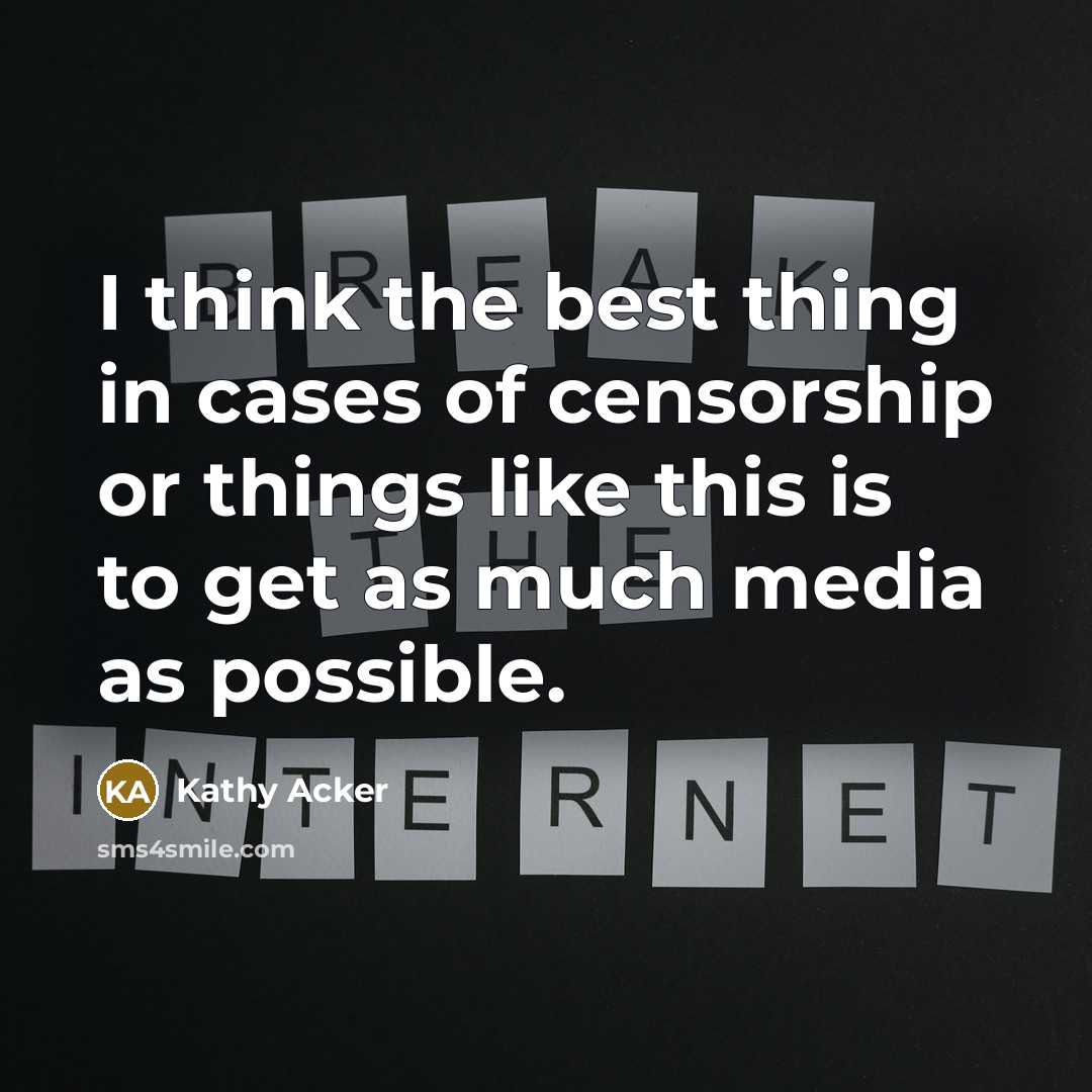 “I think the best thing in cases of censorship or…” quote by Kathy Acker
