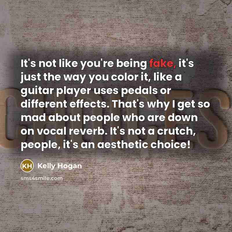 “It's not like you're being fake, it's just the way…” quote by Kelly Hogan