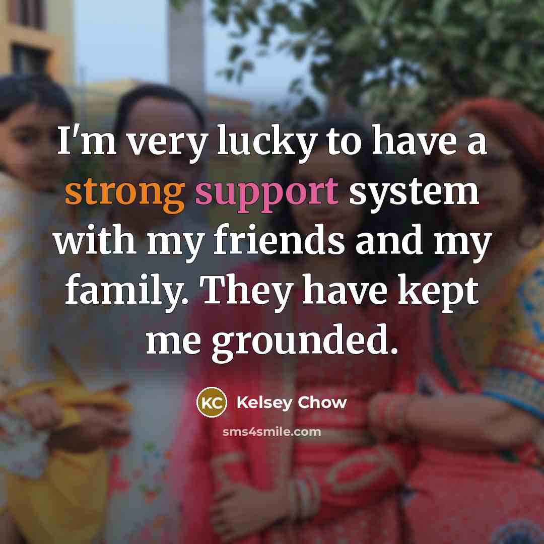 “I'm very lucky to have a strong support system with…” quote by Kelsey Chow