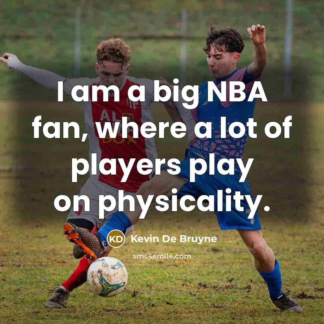 “I am a big NBA fan, where a lot of…” quote by Kevin De Bruyne