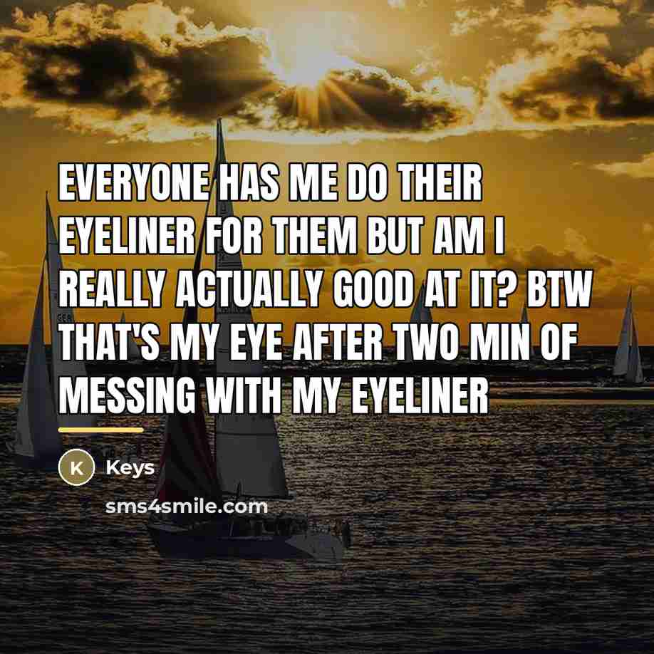 “Everyone has me do their eyeliner for them but am…” quote by Keys