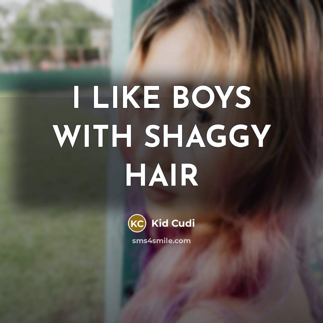 “I LIKE BOYS WITH SHAGGY HAIR…” quote by Kid Cudi