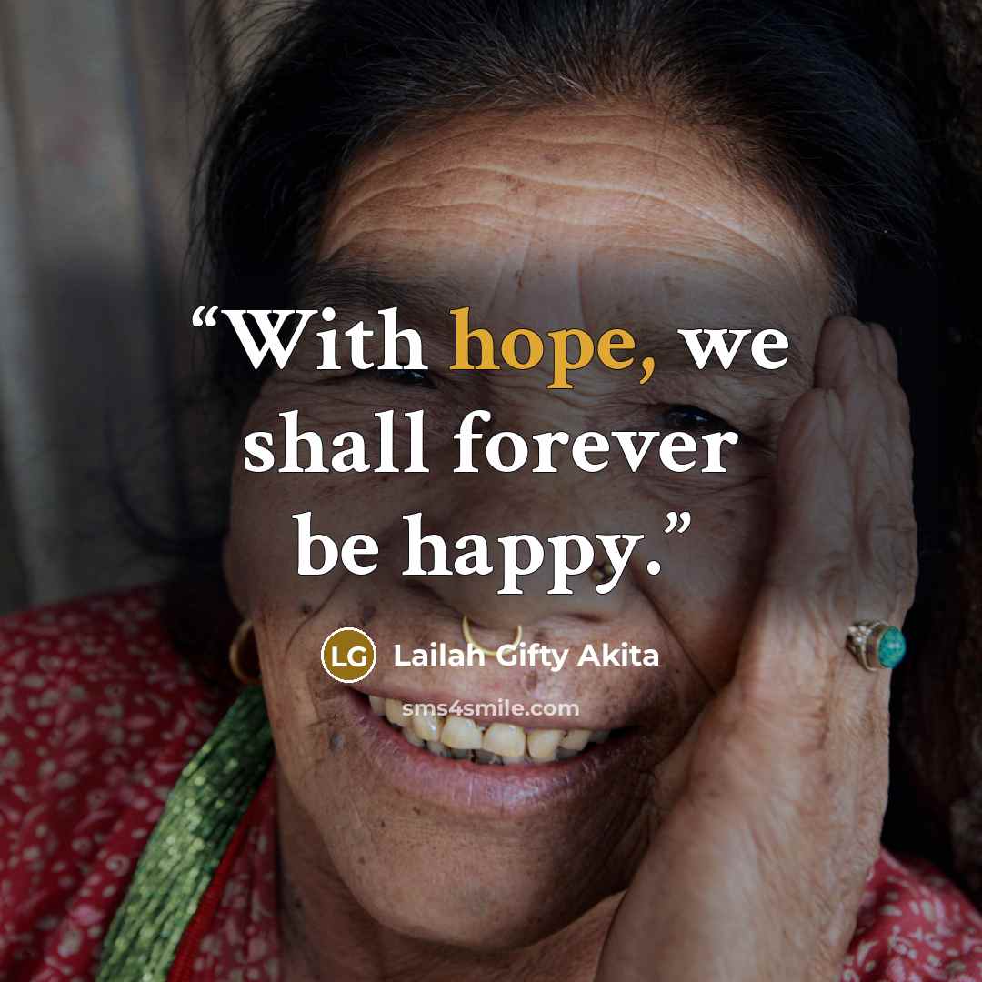 “With hope, we shall forever be happy.” quote by Lailah Gifty Akita