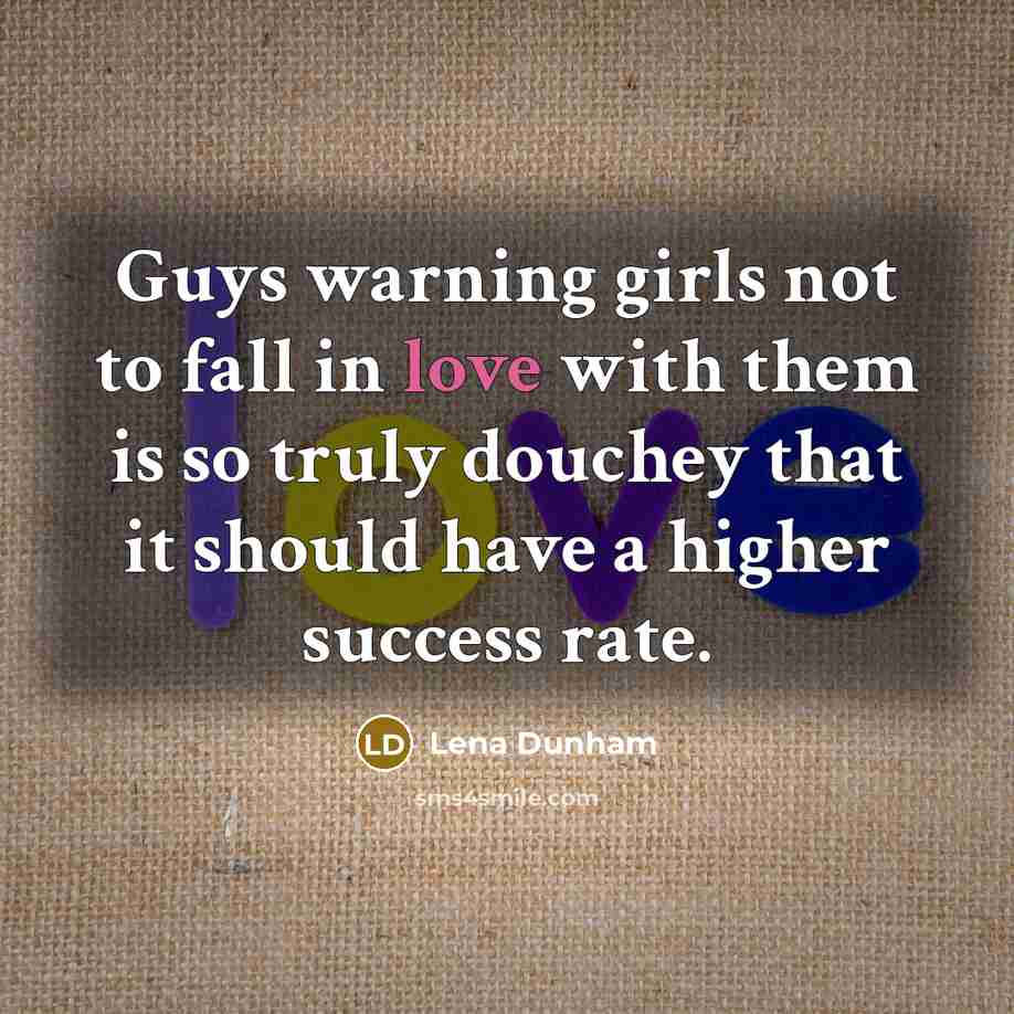 “Guys warning girls not to fall in love with them…” quote by Lena Dunham