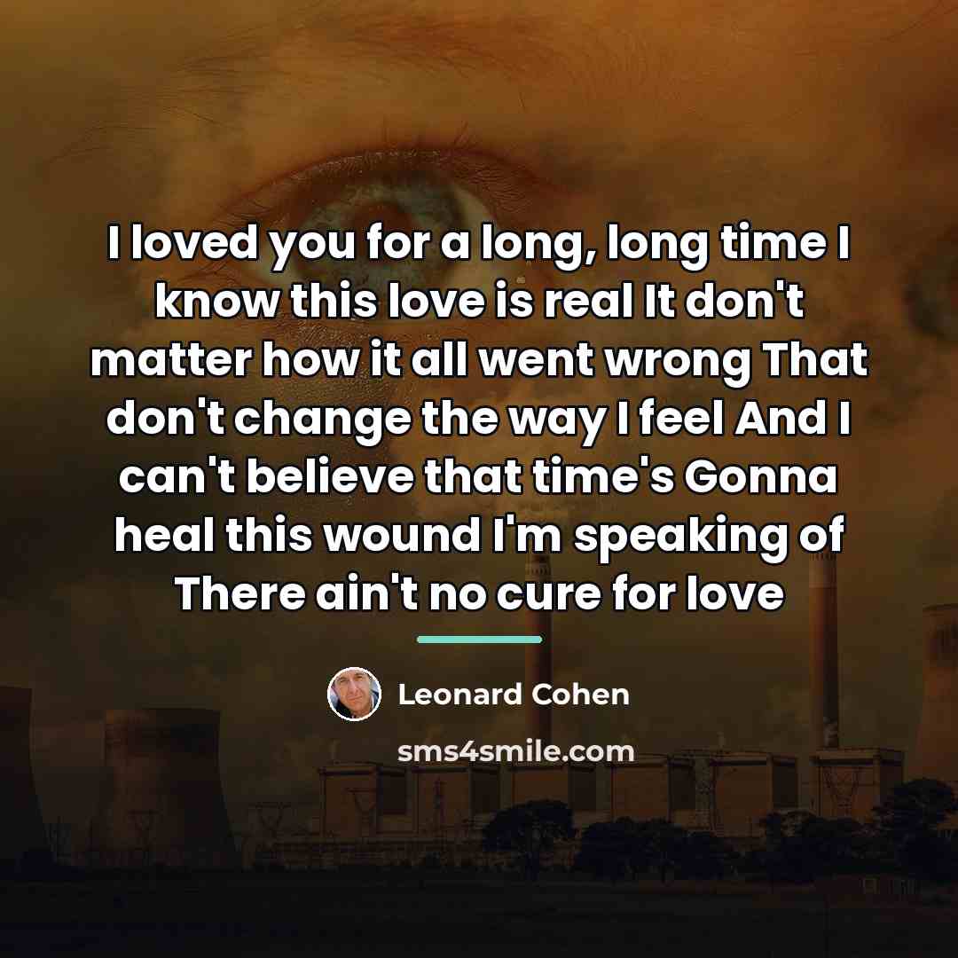 “I loved you for a long, long time I know…” quote by Leonard Cohen