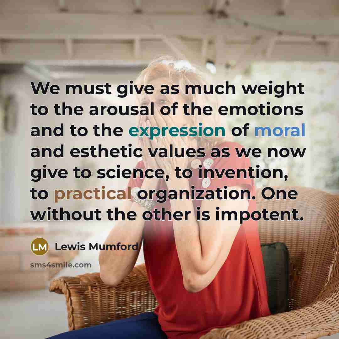 “We must give as much weight to the arousal of…” quote by Lewis Mumford