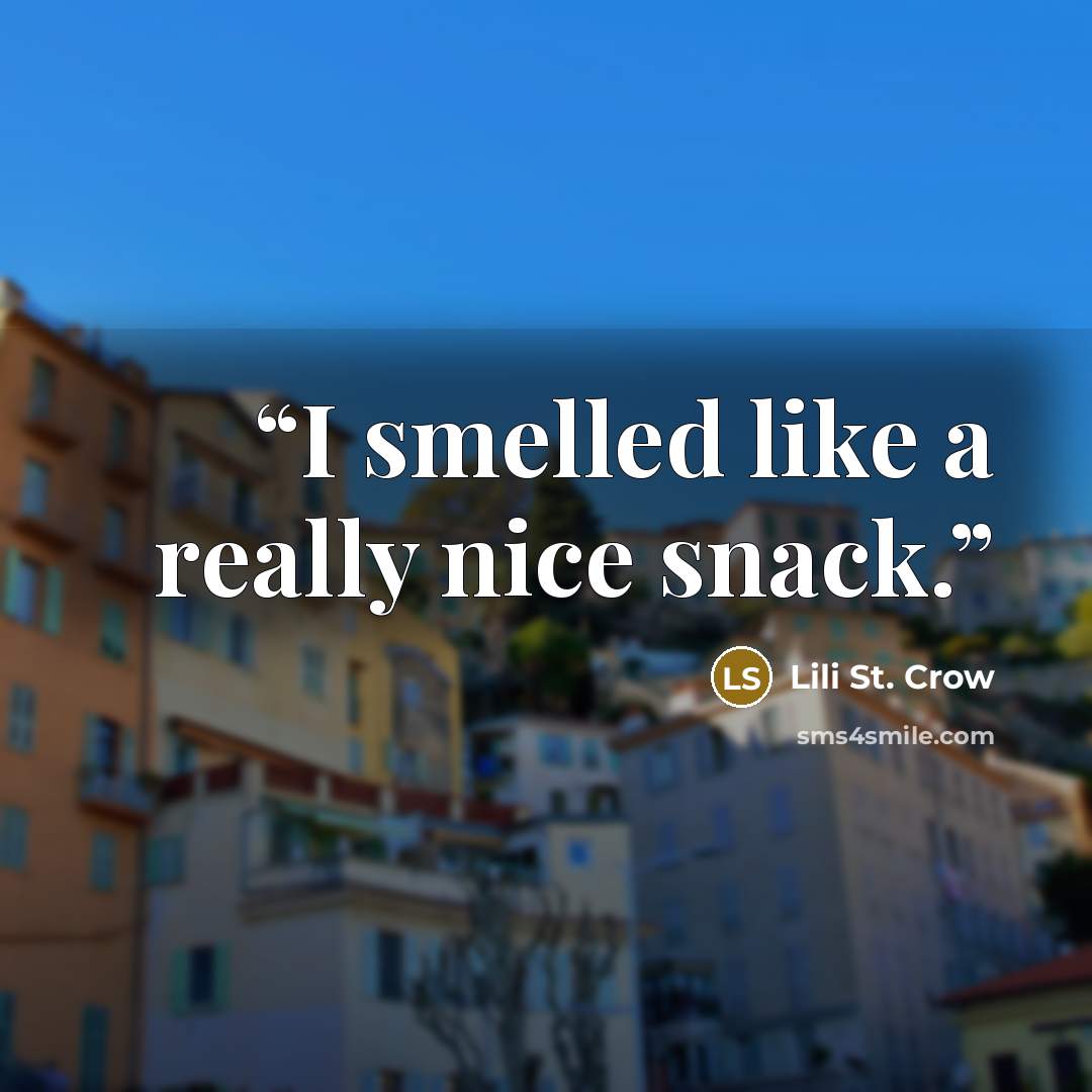 “I smelled like a really nice snack.” quote by Lili St. Crow